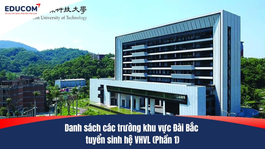 Cập nhật mới nhất – Danh sách các trường khu vực Đài Bắc tuyển sinh hệ VHVL (Phần 1)
