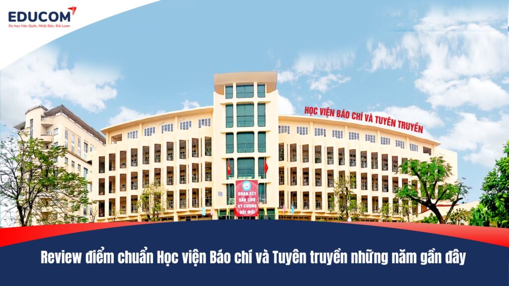 Review điểm chuẩn Học viện Báo chí và Tuyên truyền những năm gần đây