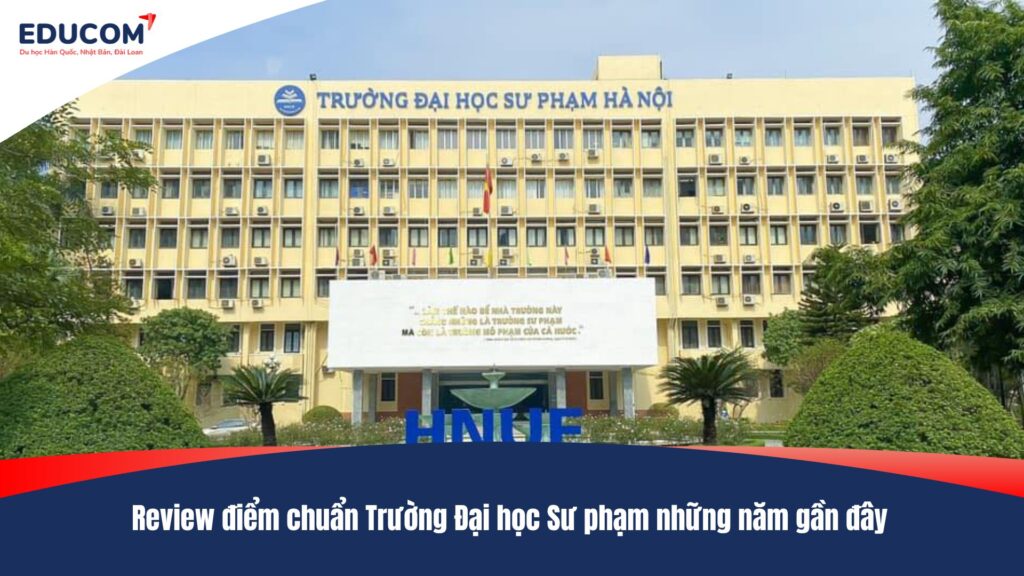 Review điểm chuẩn Trường Đại học Sư phạm những năm gần đây