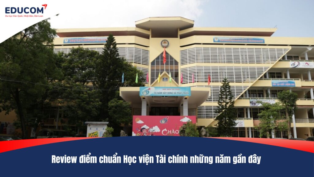 Review điểm chuẩn Học viện Tài chính những năm gần đây