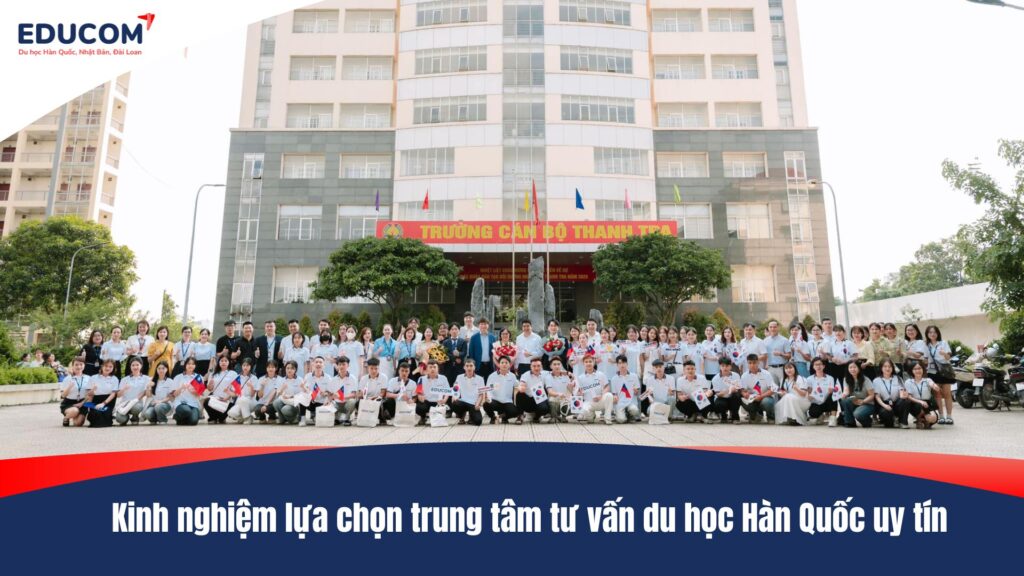 Kinh nghiệm lựa chọn trung tâm tư vấn du học Hàn Quốc uy tín