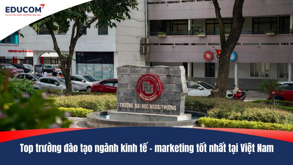 Top trường đào tạo ngành kinh tế – marketing tốt nhất tại Việt Nam