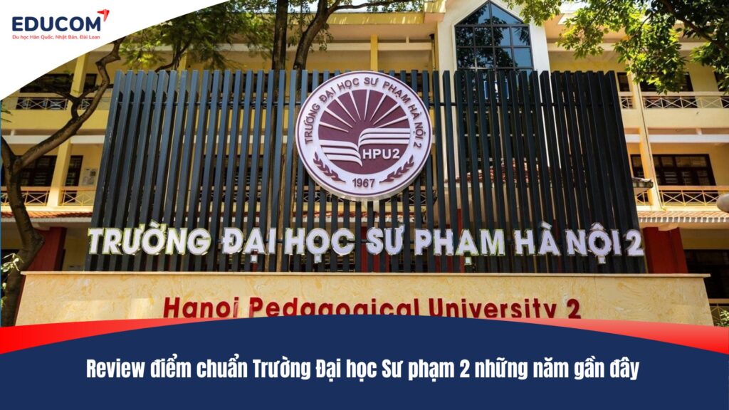 Review điểm chuẩn Trường Đại học Sư phạm 2 những năm gần đây