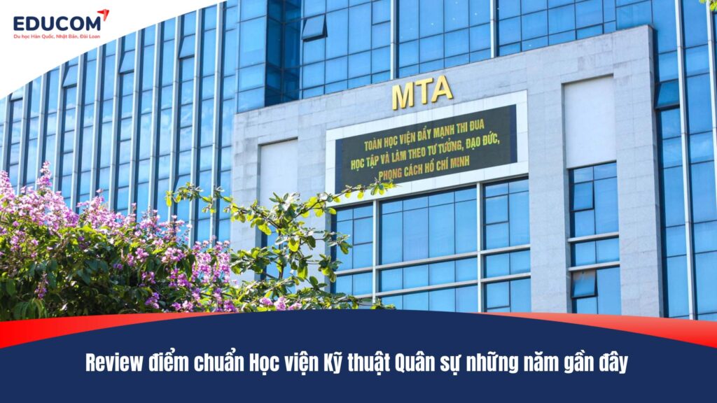 Review điểm chuẩn Học viện Kỹ thuật Quân sự những năm gần đây