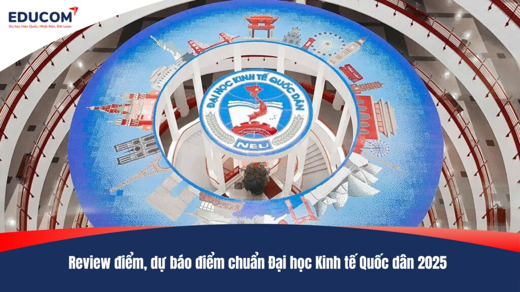 Review điểm, dự báo điểm chuẩn Đại học Kinh tế Quốc dân 2025