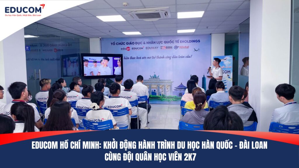 EDUCOM HỒ CHÍ MINH: KHỞI ĐỘNG HÀNH TRÌNH DU HỌC HÀN QUỐC – ĐÀI LOAN CÙNG ĐỘI QUÂN HỌC VIÊN 2K7
