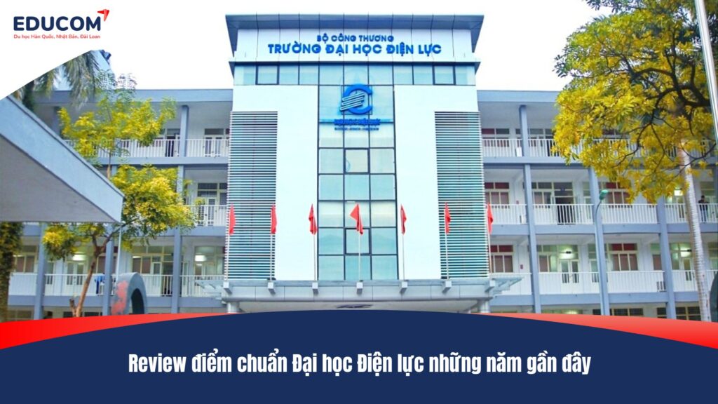 Review điểm chuẩn Đại học Điện lực những năm gần đây