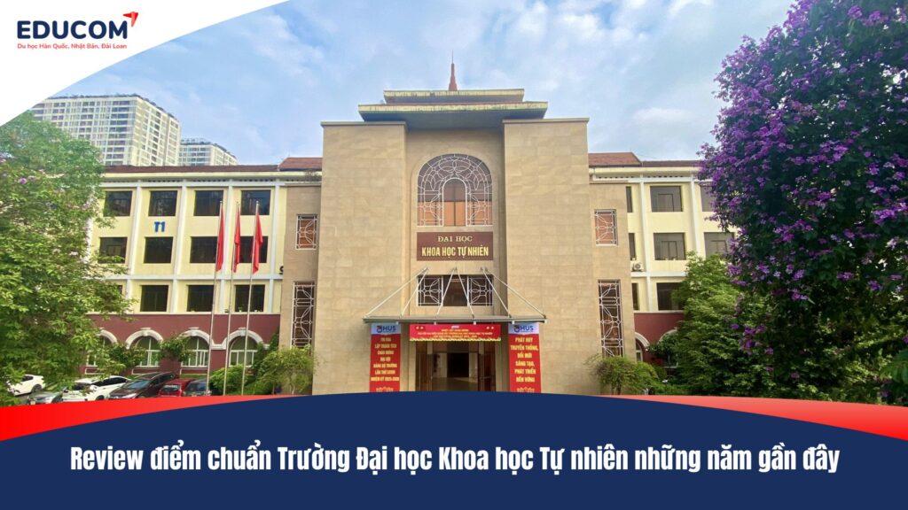 Review điểm chuẩn Trường Đại học Khoa học Tự nhiên những năm gần đây