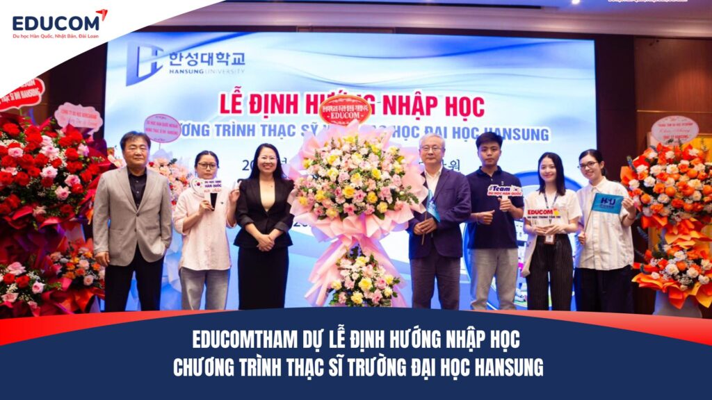 EDUCOM THAM DỰ LỄ ĐỊNH HƯỚNG NHẬP HỌC CHƯƠNG TRÌNH THẠC SĨ TRƯỜNG ĐẠI HỌC HANSUNG
