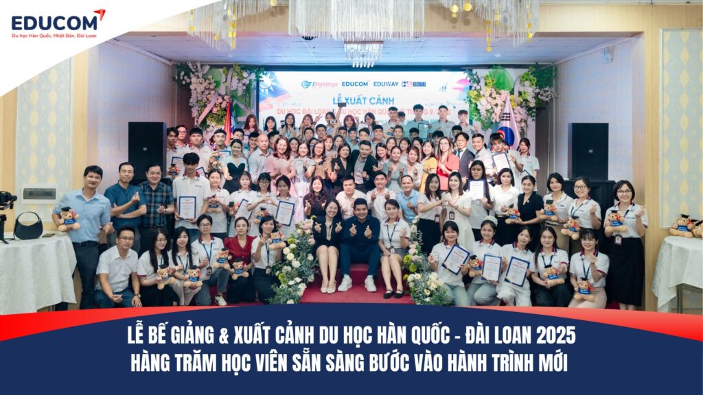 LỄ BẾ GIẢNG & XUẤT CẢNH DU HỌC HÀN QUỐC – ĐÀI LOAN 2025