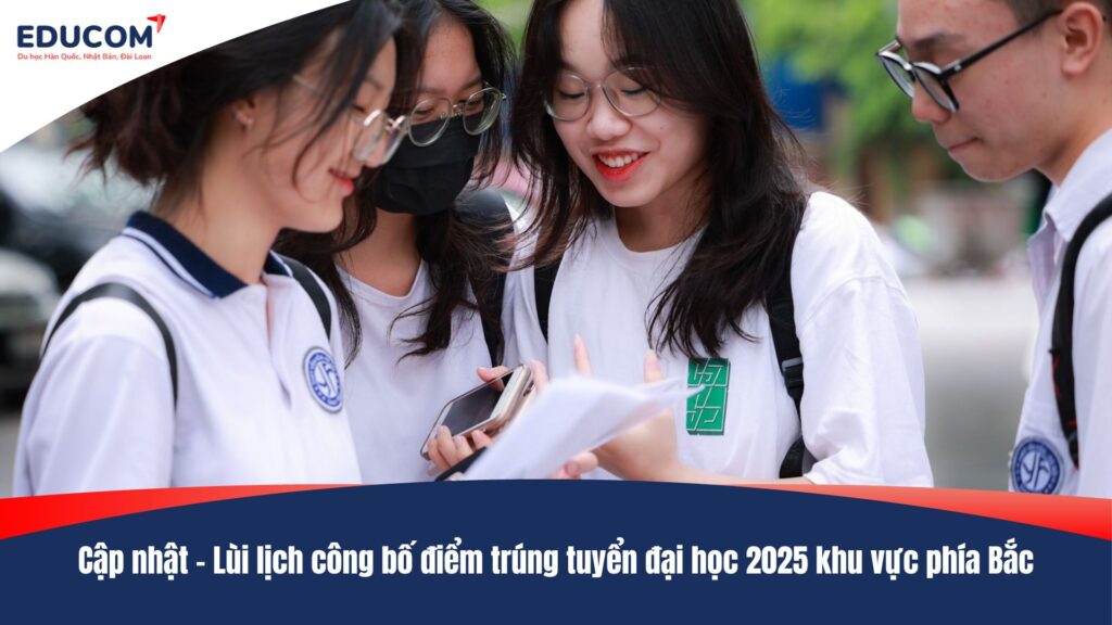 Cập nhật – Lùi lịch công bố điểm trúng tuyển đại học 2025 khu vực phía Bắc