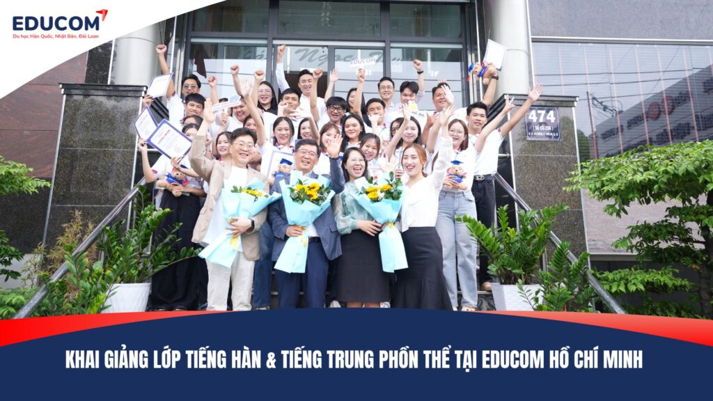 KHAI GIẢNG LỚP TIẾNG HÀN & TIẾNG TRUNG PHỒN THỂ TẠI EDUCOM HỒ CHÍ MINH