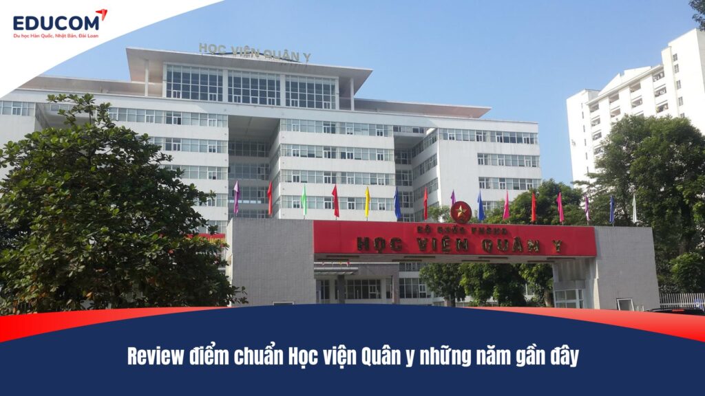 Review điểm chuẩn Học viện Quân y những năm gần đây