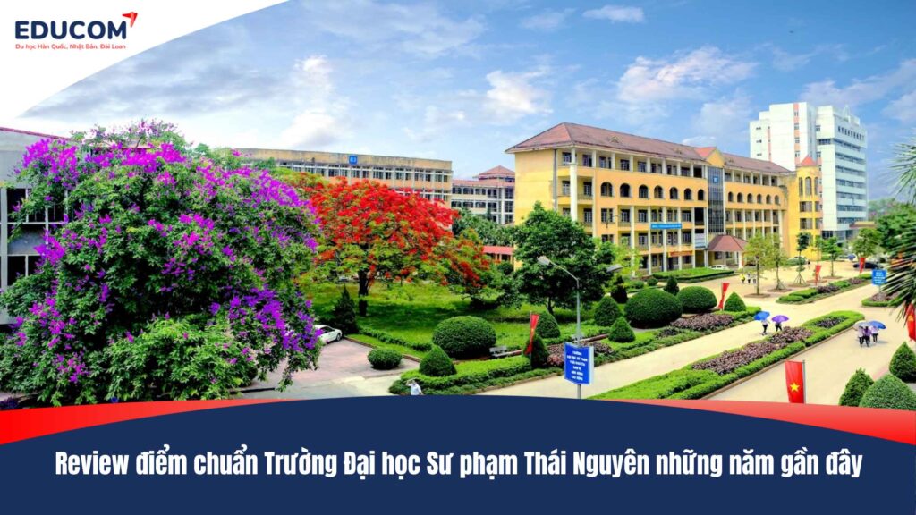Review điểm chuẩn Trường Đại học Sư phạm Thái Nguyên những năm gần đây