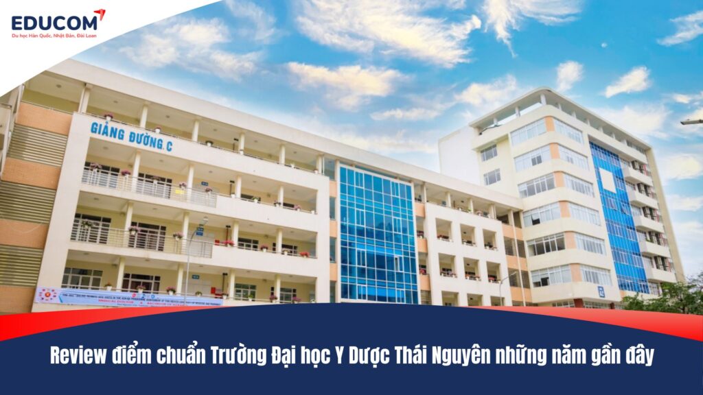 Review điểm chuẩn Trường Đại học Y Dược Thái Nguyên những năm gần đây