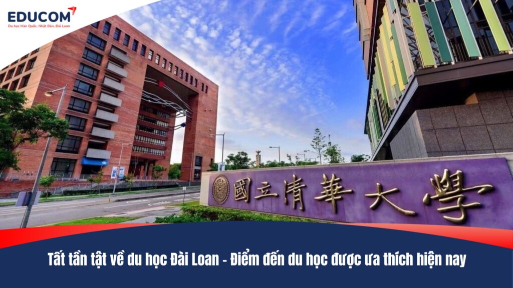 Tất tần tật về du học Đài Loan – Điểm đến du học được ưa thích hiện nay