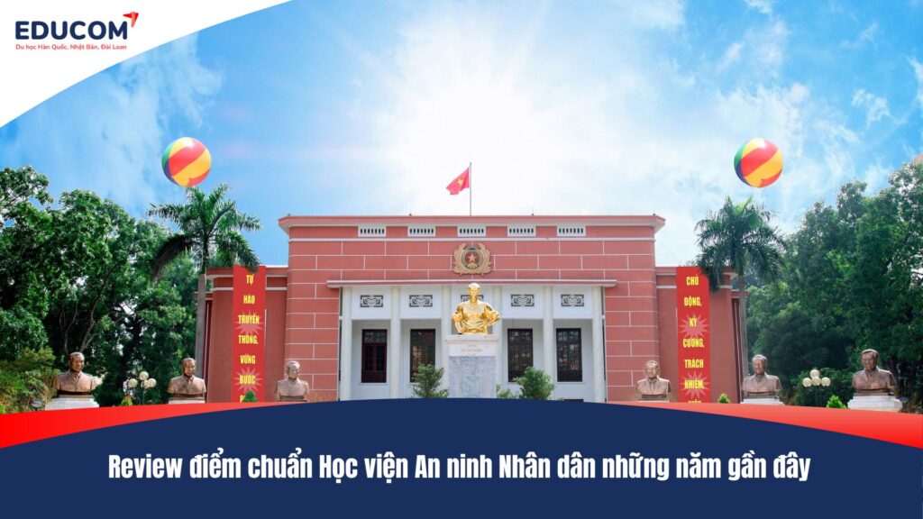 Review điểm chuẩn Học viện An ninh Nhân dân những năm gần đây