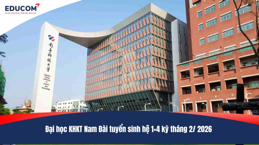 Đại học KHKT Nam Đài tuyển sinh hệ 1+4 kỳ tháng 2/ 2026