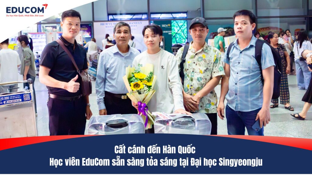 Cất cánh đến Hàn Quốc – học viên EduCom sẵn sàng tỏa sáng tại Đại học Singyeongju