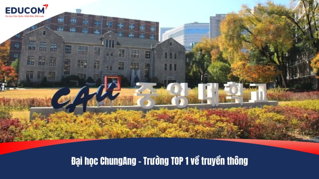 Đại học ChungAng – Trường TOP 1 về truyền thông