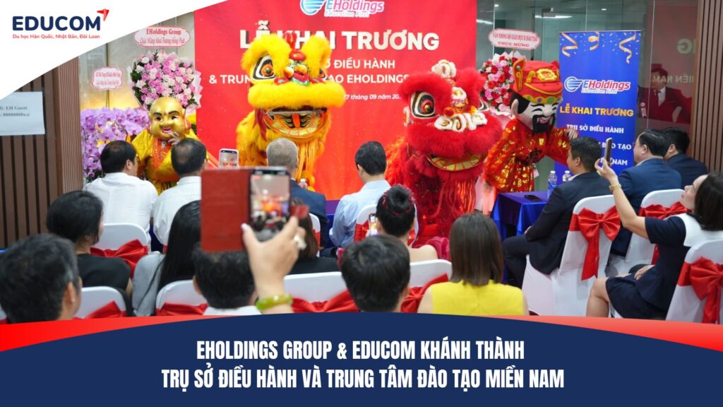 EHOLDINGS GROUP & EDUCOM KHÁNH THÀNH TRỤ SỞ ĐIỀU HÀNH VÀ TRUNG TÂM ĐÀO TẠO MIỀN NAM