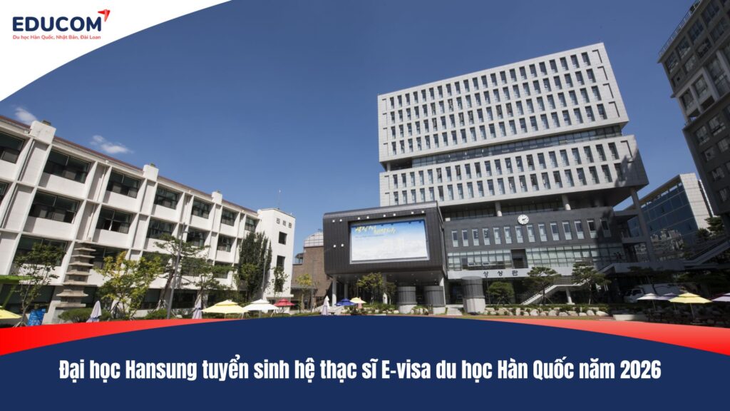 Đại học Hansung tuyển sinh hệ thạc sĩ E-visa du học Hàn Quốc