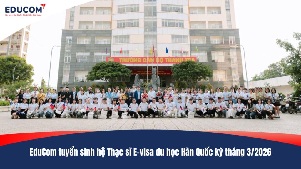 EduCom tuyển sinh hệ Thạc sĩ E-visa du học Hàn Quốc kỳ tháng 3/2026