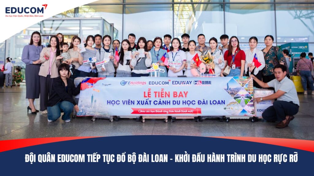 ĐỘI QUÂN EDUCOM TIẾP TỤC ĐỔ BỘ ĐÀI LOAN – KHỞI ĐẦU HÀNH TRÌNH DU HỌC RỰC RỠ