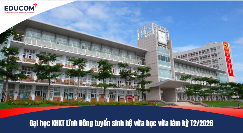 Đại học KHKT Lĩnh Đông tuyển sinh hệ vừa học vừa làm kỳ T2/2026