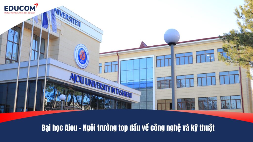 Đại học Ajou – Ngôi trường top đầu về công nghệ và kỹ thuật
