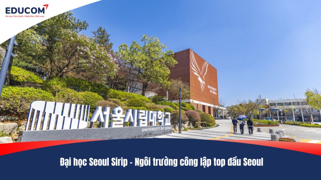 Đại học Seoul Sirip – Ngôi trường công lập top đầu Seoul
